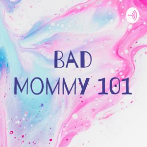 Bad Mommy 101