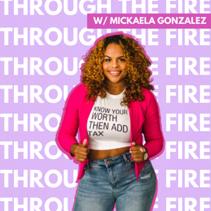 Through The Fire Podcast With Mickaela Gonzalez