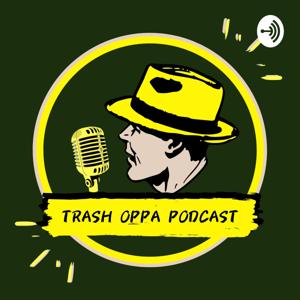 TRASH OPPA PODCAST