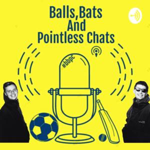 BALLS, BATS AND POINTLESS CHATS