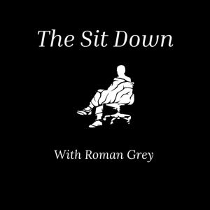 The Sit Down with Roman Grey