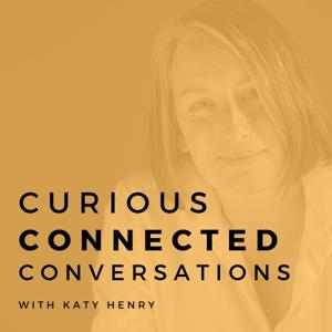 Curious, Connected Conversations with Katy Henry