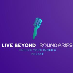 Live BEYOND Boundaries podcast: Unlock Your Inner G