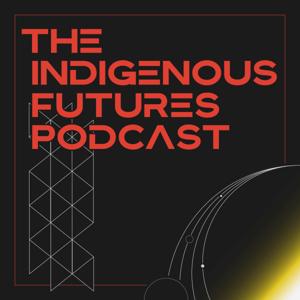 The Indigenous Futures Podcast