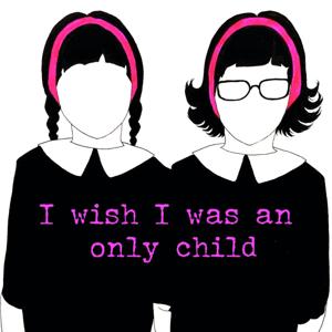 I Wish I Was An Only Child by Little Wander