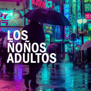 LOS ÑOÑOS ADULTOS