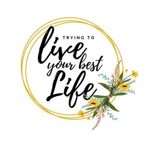 Trying to Live Your Best Life