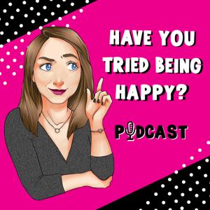 Have You Tried Being Happy?