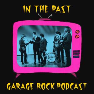 In The Past: Garage Rock Podcast by Weldon Hunter & Erik Komarnicki
