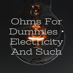 Ohms For Dummies • Electricity And Such