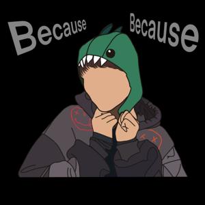 Because, Because