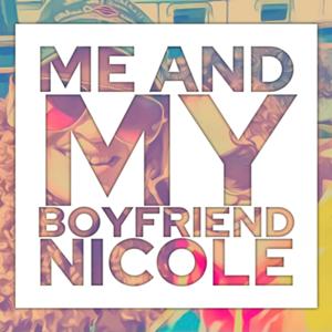 Me and My Boyfriend Nicole