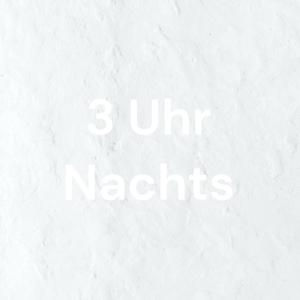 3 Uhr Nachts