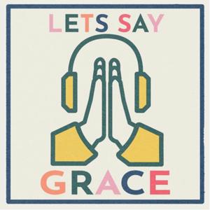 Let’s Say Grace