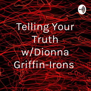Telling Your Truth w/Dionna Griffin-Irons