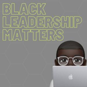 Black Leadership Matters Podcast