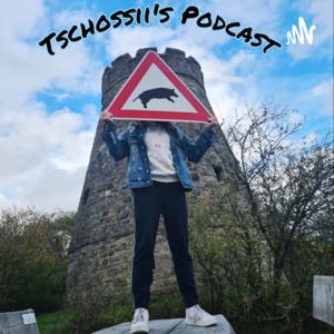 Tschossii‘s Podcast