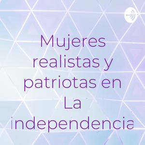 Mujeres realistas y patriotas en La independencia