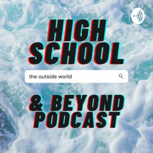 High School & Beyond Podcast