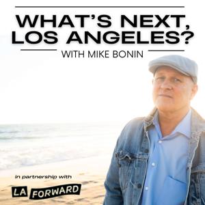 What's Next, Los Angeles? with Mike Bonin by Mike Bonin