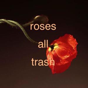 Roses All Trash