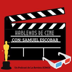 Hablemos de Cine con Samuel Escobar