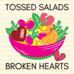 Tossed Salads & Broken Hearts