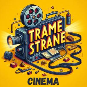 TRAME STRANE - Cinema by Davide Zagnoli