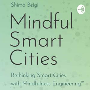 THE MINDFUL SMART CITY PODCAST BY DR. SHMA BEIGI
