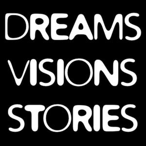 Dreams Visions Stories Podcast