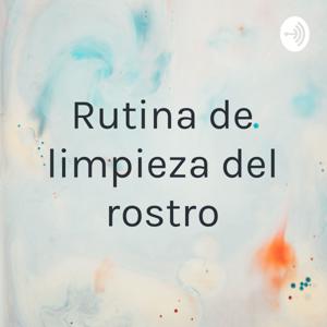 Rutina de limpieza del rostro