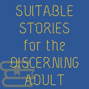 Suitable Stories for the Discerning Adult