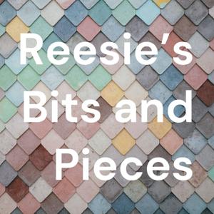 Reesie’s Bits and Pieces
