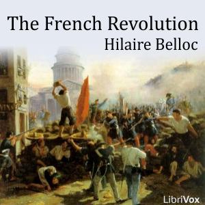 French Revolution, The by Hilaire Belloc (1870 - 1953) by LibriVox