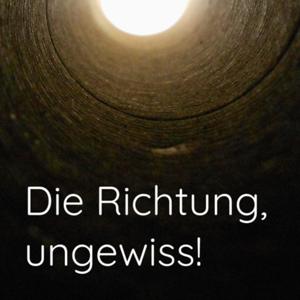 Die Richtung, ungewiss!