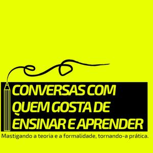 Conversas com quem gosta de ensinar e aprender