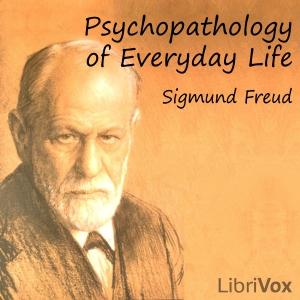 Psychopathology of Everyday Life by Sigmund Freud (1856 - 1939)