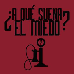 ¿A QUÉ SUENA EL MIEDO?