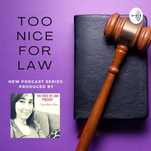 Too Nice For Law, Produced by The Voice of Law Podcast