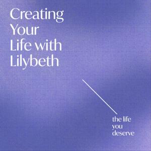 Creating Your Life with Lilybeth