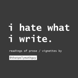 I Hate What I Write