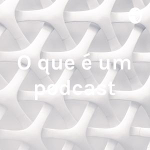 O que é um podcast