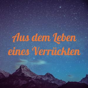 Aus dem Leben eines Verrückten