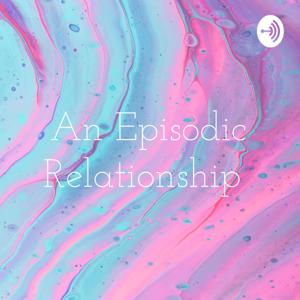 An Episodic Relationship