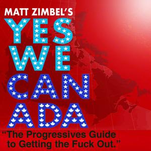 YES WE CANADA The Progressives Guide to Getting the Fuck Out - Season Three