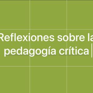 Reflexiones sobre la pedagogía crítica