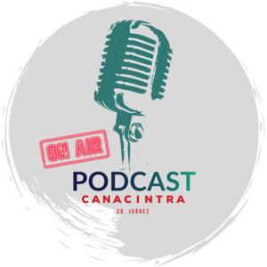 CANACINTRA Juárez: El Podcast