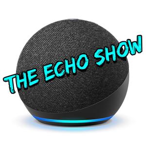 The Echo Show - the all things Alexa podcast