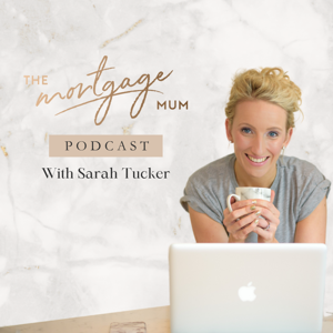 The Mortgage Mum Podcast by Sarah Tucker