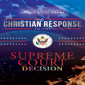 A Christian Response to the Supreme Court Decision - Video by Get A Life Media, Billy Crone